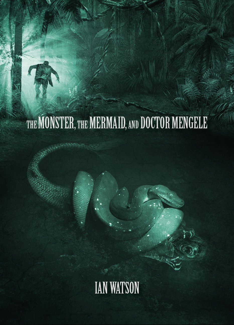 Ian Watson: The Monstter, the mermaid, and Doctor Mengele – cover